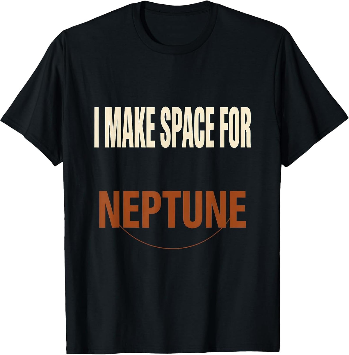 Men's I Make Space For Neptune Funny Astronomy Space Lover Novelty T-Shirt - Black