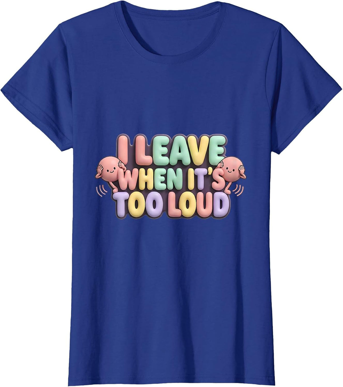 Women's I Leave When It's Too Loud Funny Neurodiversity Meme T-Shirt - Royal Blue