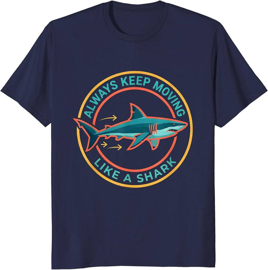 Always Keep Moving, Like A Shark Playful Ocean Animal Lover T-Shirt - Navy Blue