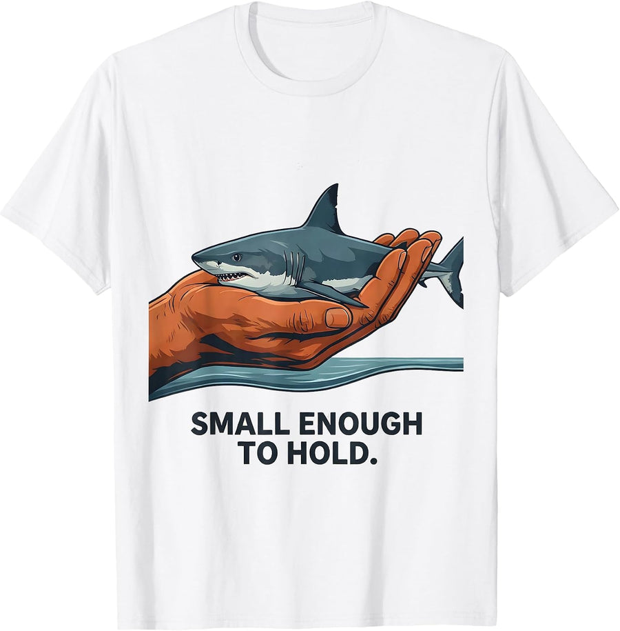 Small Enough To Hold Funny Shark Lover Ocean Humor Gift T-Shirt - White
