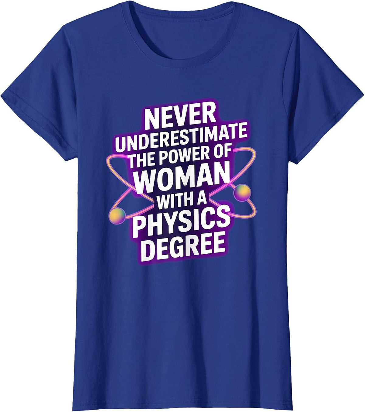 Never Underestimate A Woman with A Physics Degree T-Shirt - Royal Blue
