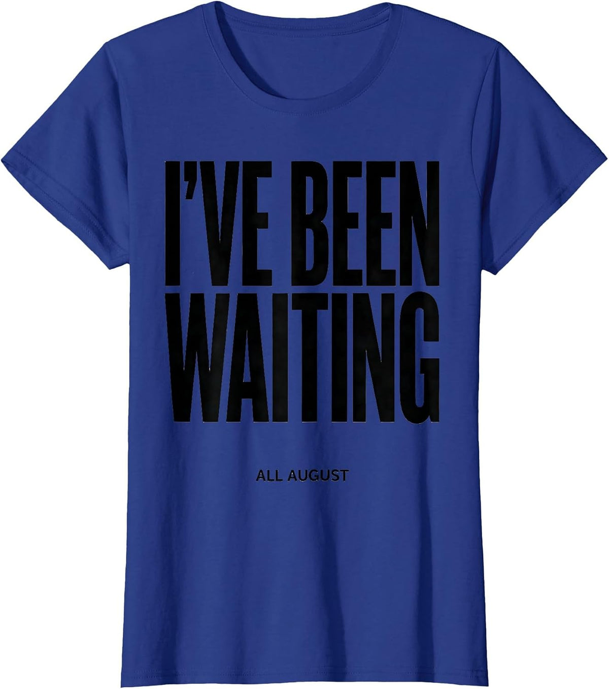Women's I've Been Waiting All August Teacher Back To School First T-Shirt - Royal Blue
