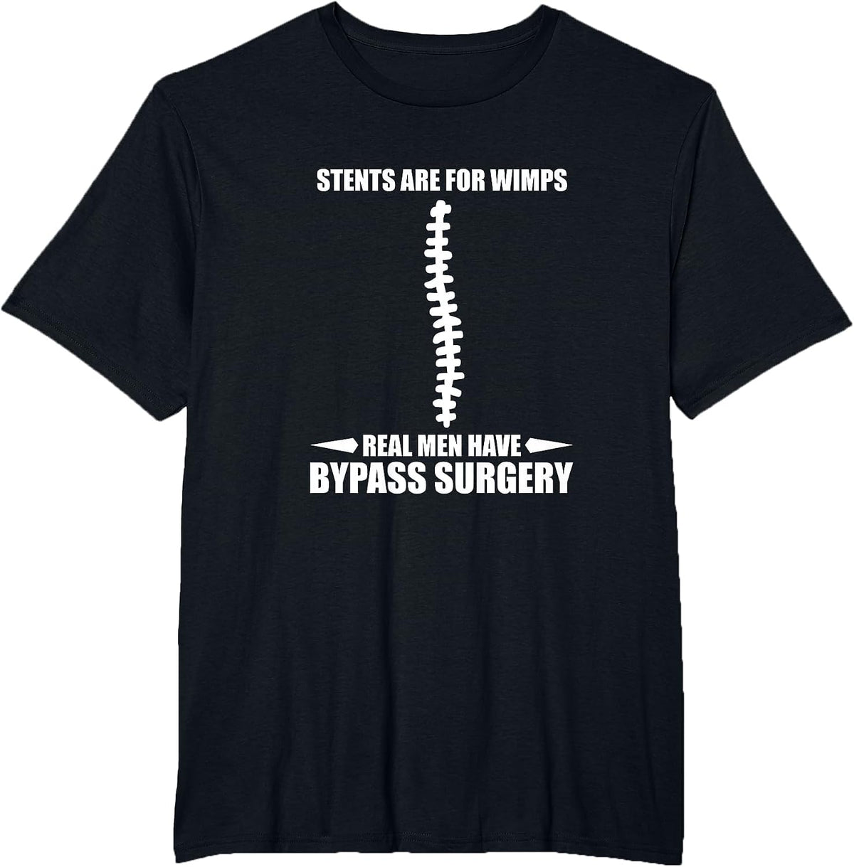 Stents are for Wimps. Real Men Recover After Bypass Surgery T-Shirt - Black