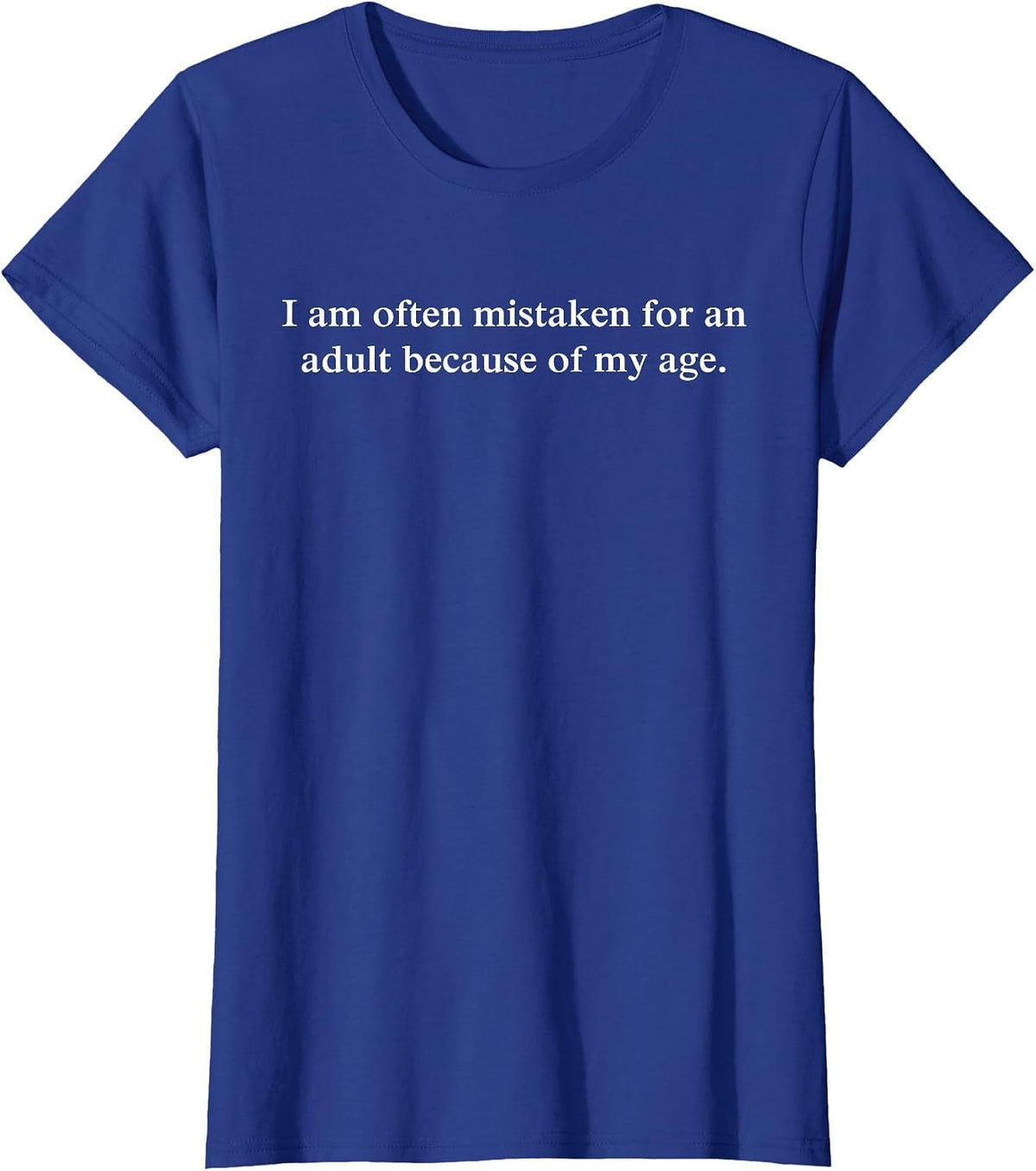Funny I Am Often Mistaken for an Adult Because of My Age T-Shirt - Royal Blue