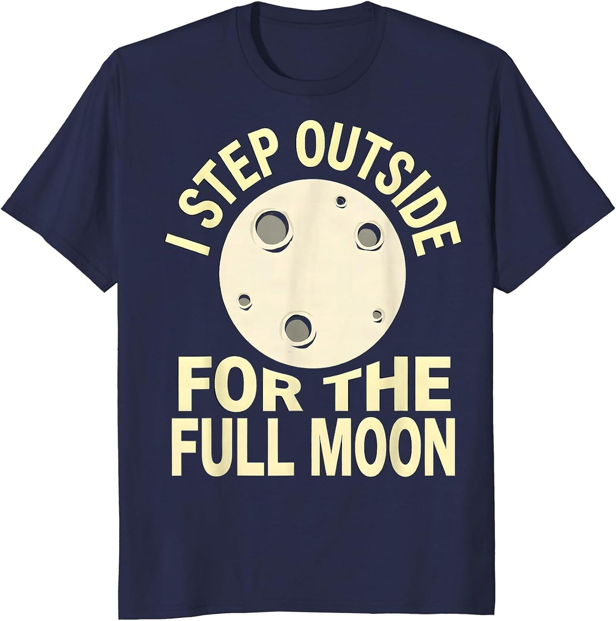Men's I Step Outside For The Full Moon Astronomy Celestial Lover T-Shirt - Navy Blue