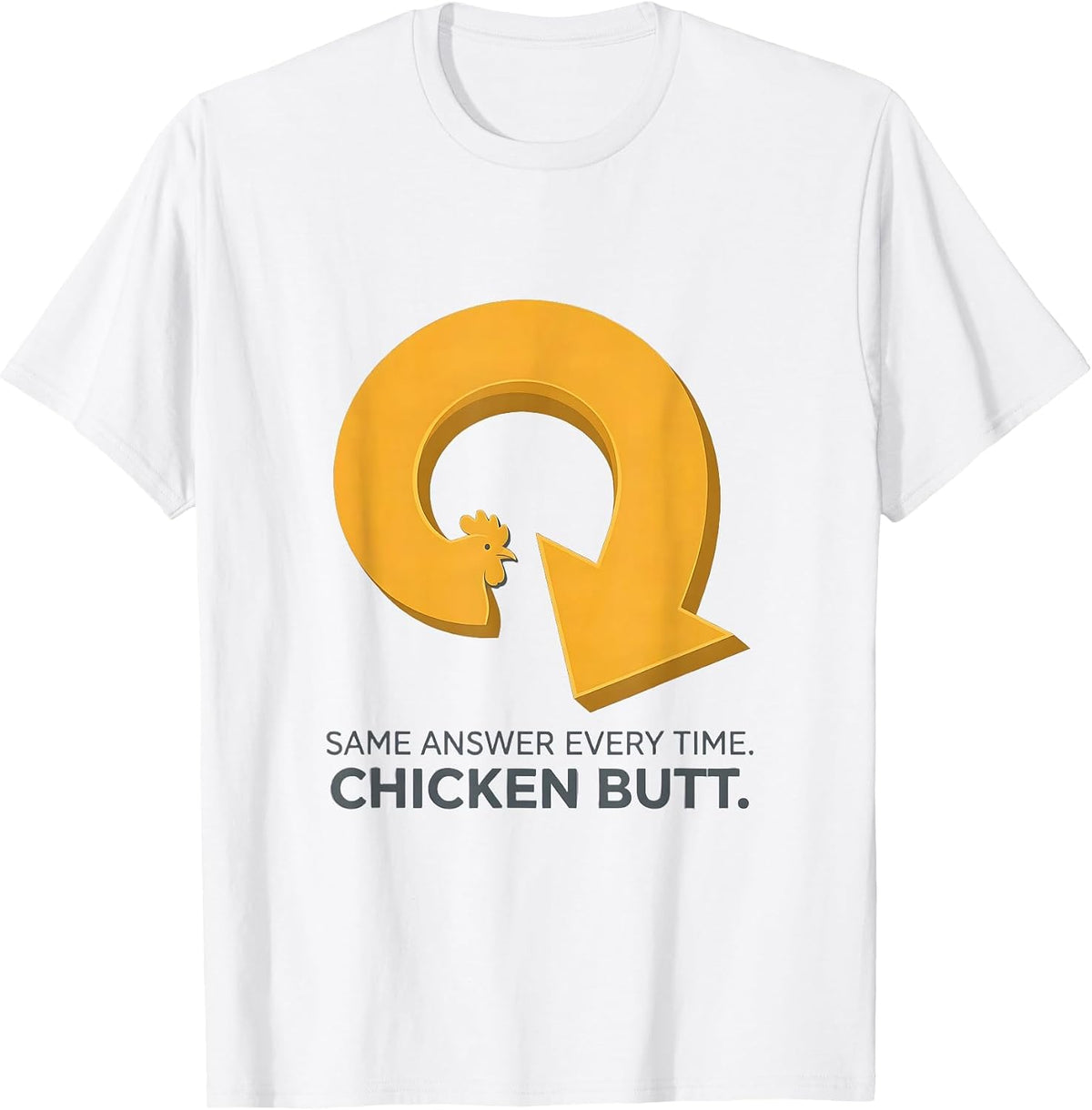 Men's Same Answer Every Time Chicken Butt Funny Chicken Lover Gift T-Shirt - White