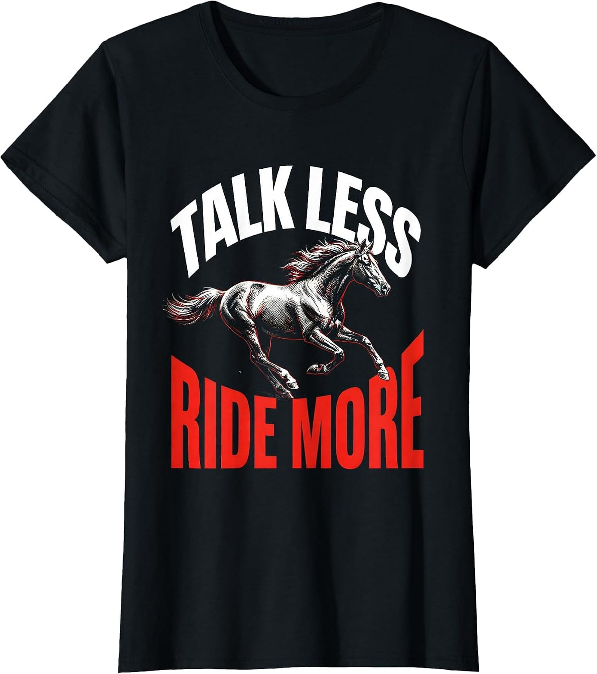 Talk Less Ride More Horse Lover Design T-Shirt - Black