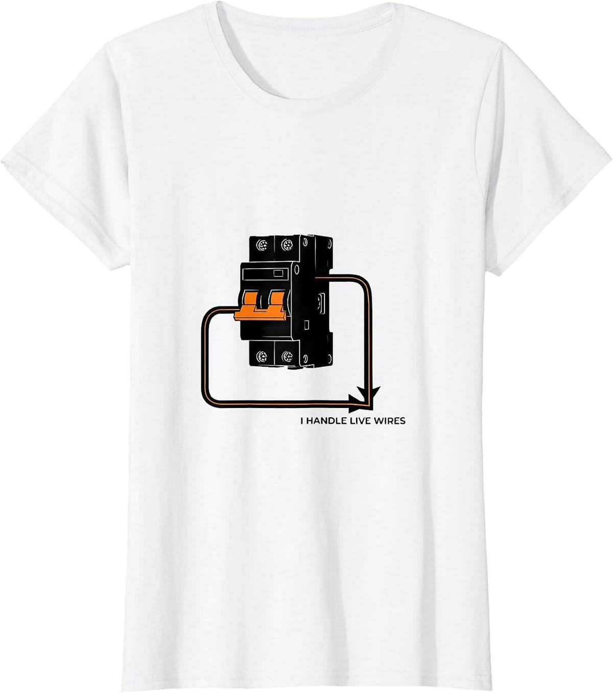 Women's I Handle Live Wires Funny Electrician Trade Sarcastic Humor T-Shirt - White