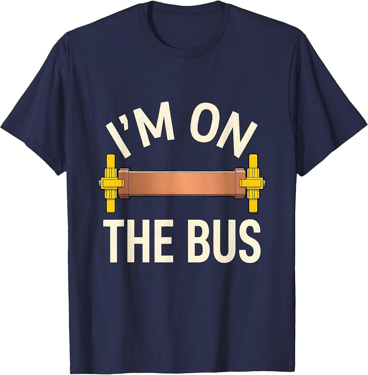 I'm On The Bus Funny Electrician Engineer Tech Worker Humor T-Shirt - Navy Blue