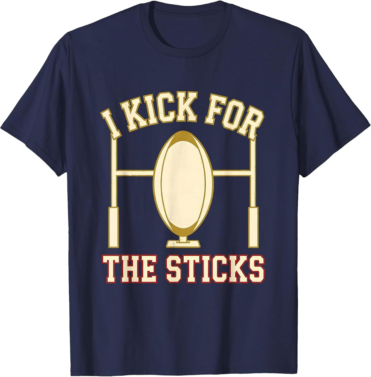 I Kick For The Sticks Rugby Kicking Skill Humor Kicker Gift T-Shirt - Navy Blue