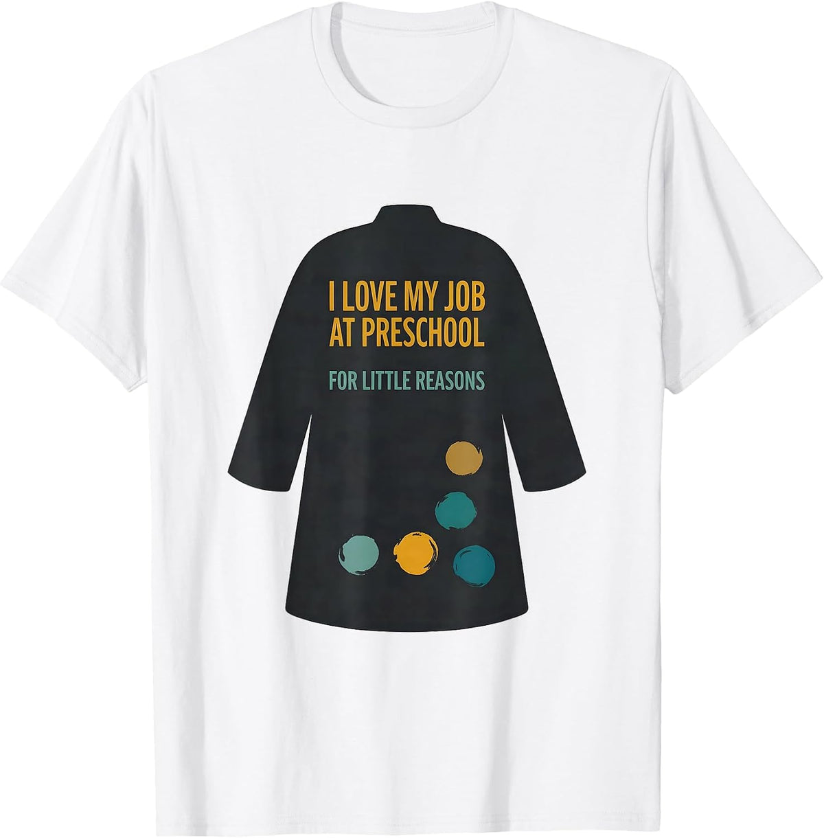 Men's I Love My Job At Preschool For Little Reasons Teacher Humor T-Shirt - White