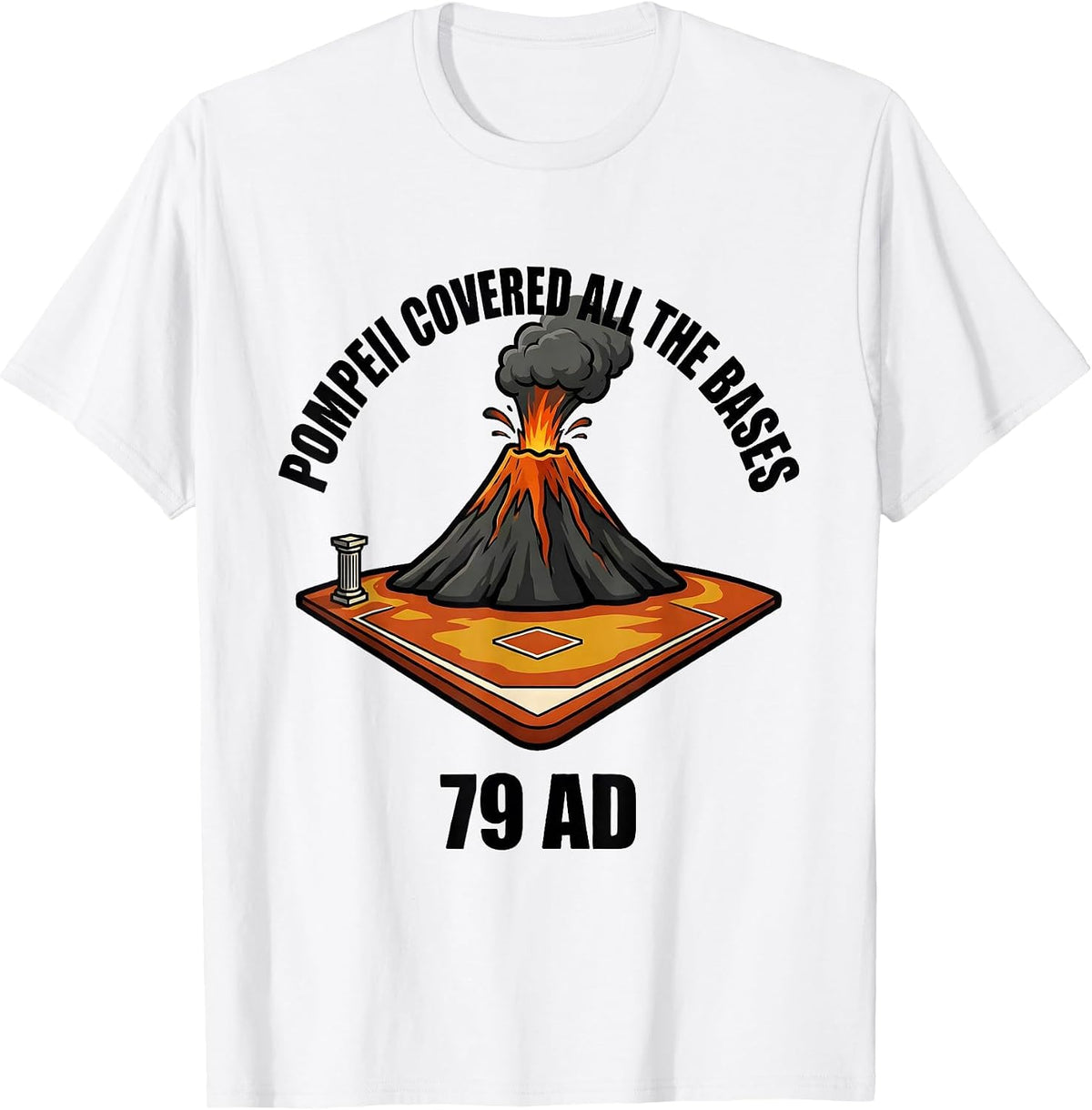 Men's Pompeii Covered All The Bases 79 AD Funny Volcano History T-Shirt - White
