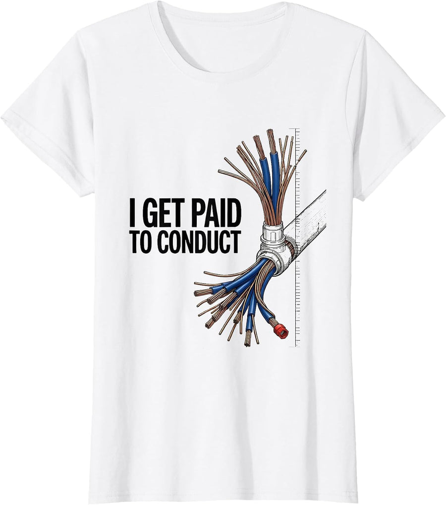 Women's I Get Paid To Conduct Funny Electrician Lineman Gift T-Shirt - White