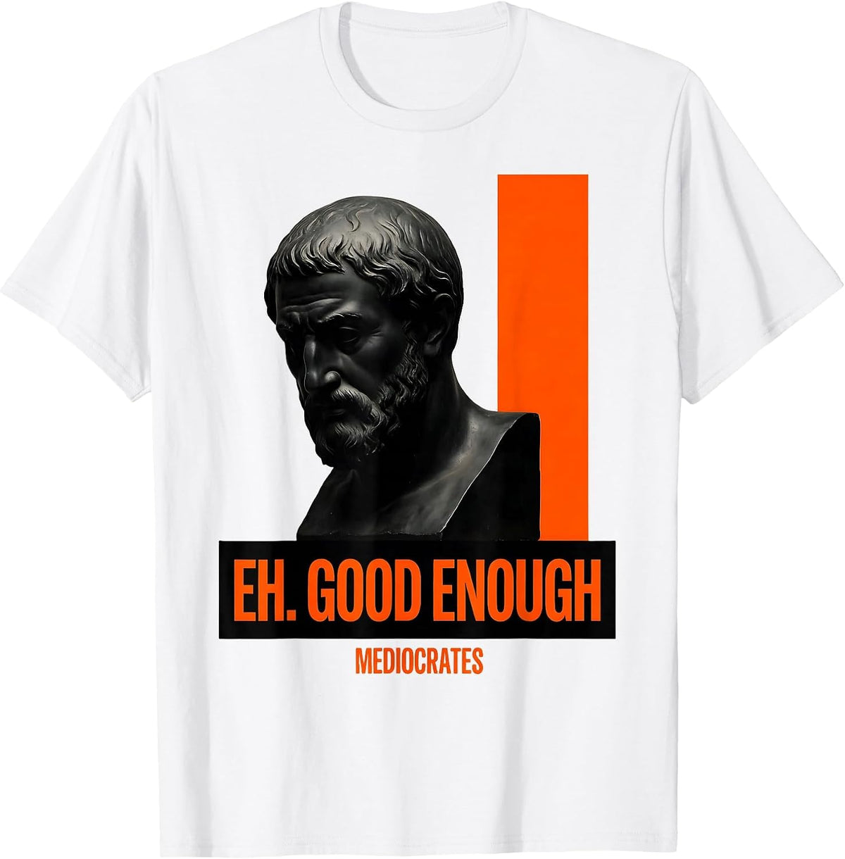 Men's Eh Good Enough Mediocrates Funny Philosophy Sarcastic Meme T-Shirt - White