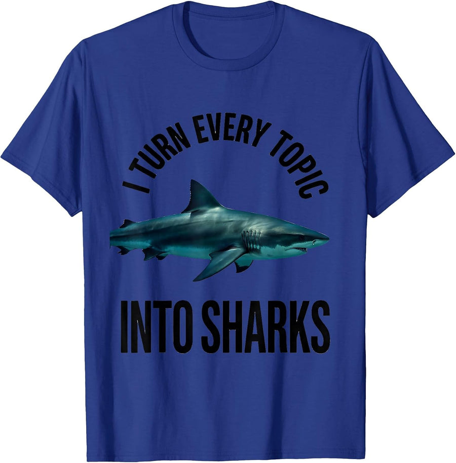 I Turn Every Topic Into Sharks Funny Shark Lover Ocean T-Shirt - Royal Blue