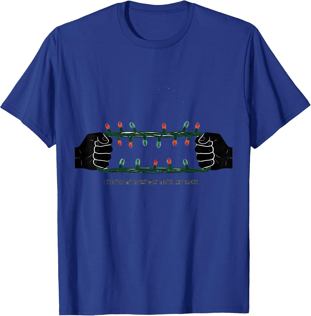 Men's I Stretch My Christmas Lights Like Bands Funny Gym Workout T-Shirt - Royal Blue