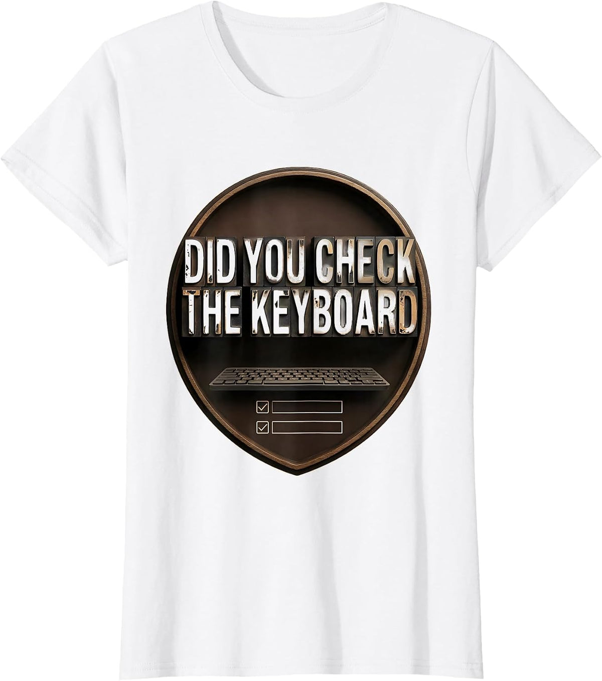 Women's Did You Check The Keyboard Funny IT Tech Support Sarcastic T-Shirt - White