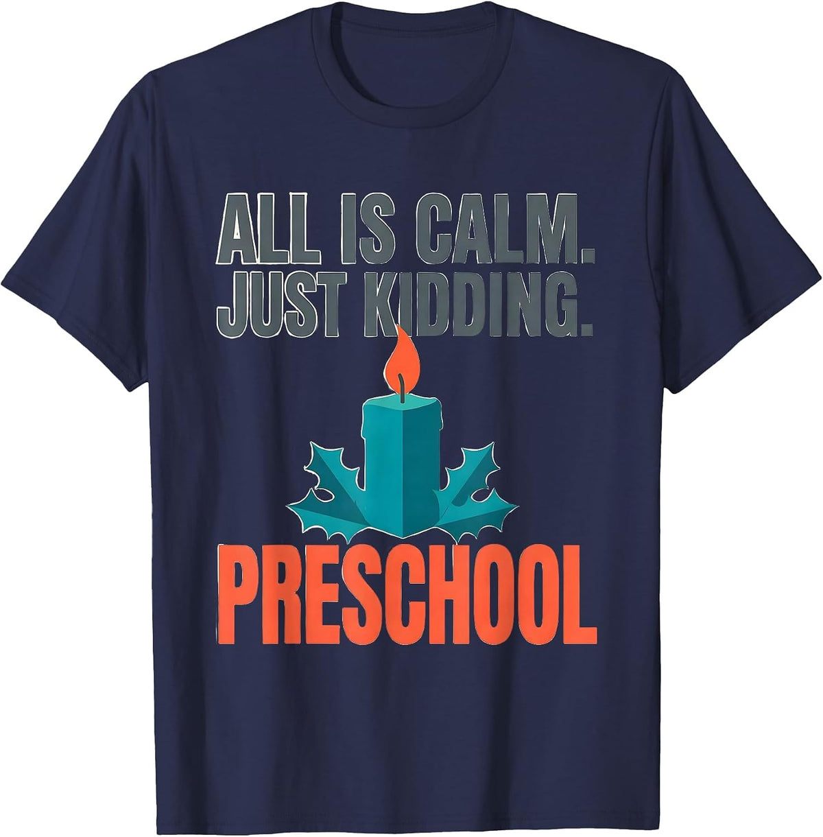 All Is Calm Just Kidding Preschool Funny Teacher Christmas T-Shirt - Navy Blue