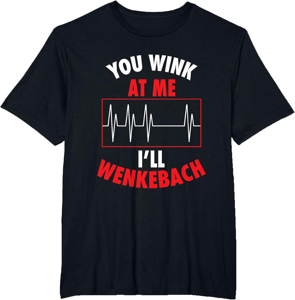 You Wink At Me I'll Wenkebach for Doctors and Nurses T-Shirt - Black