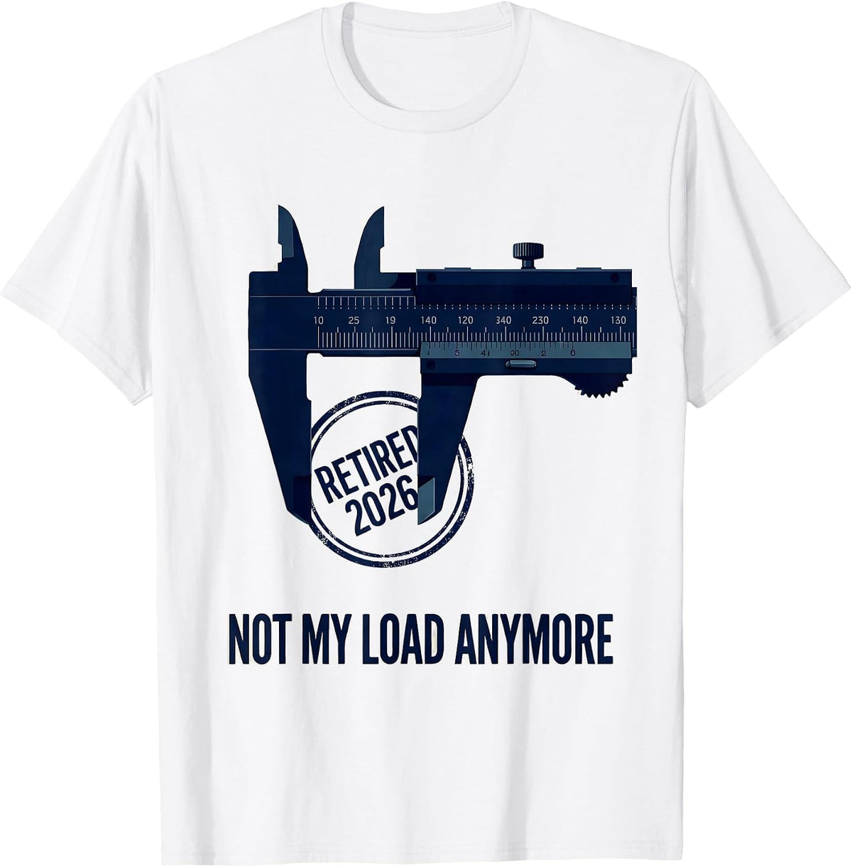 Men's Retired 2026 Not My Load Anymore Funny Retirement Gift T-Shirt - White