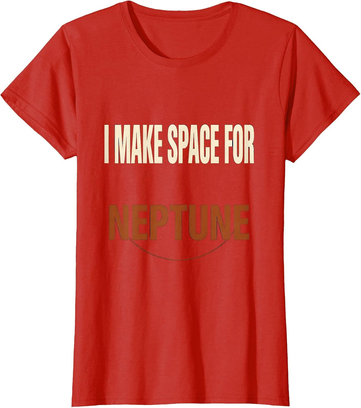 Women's I Make Space For Neptune Funny Astronomy Space Lover Novelty T-Shirt - Red