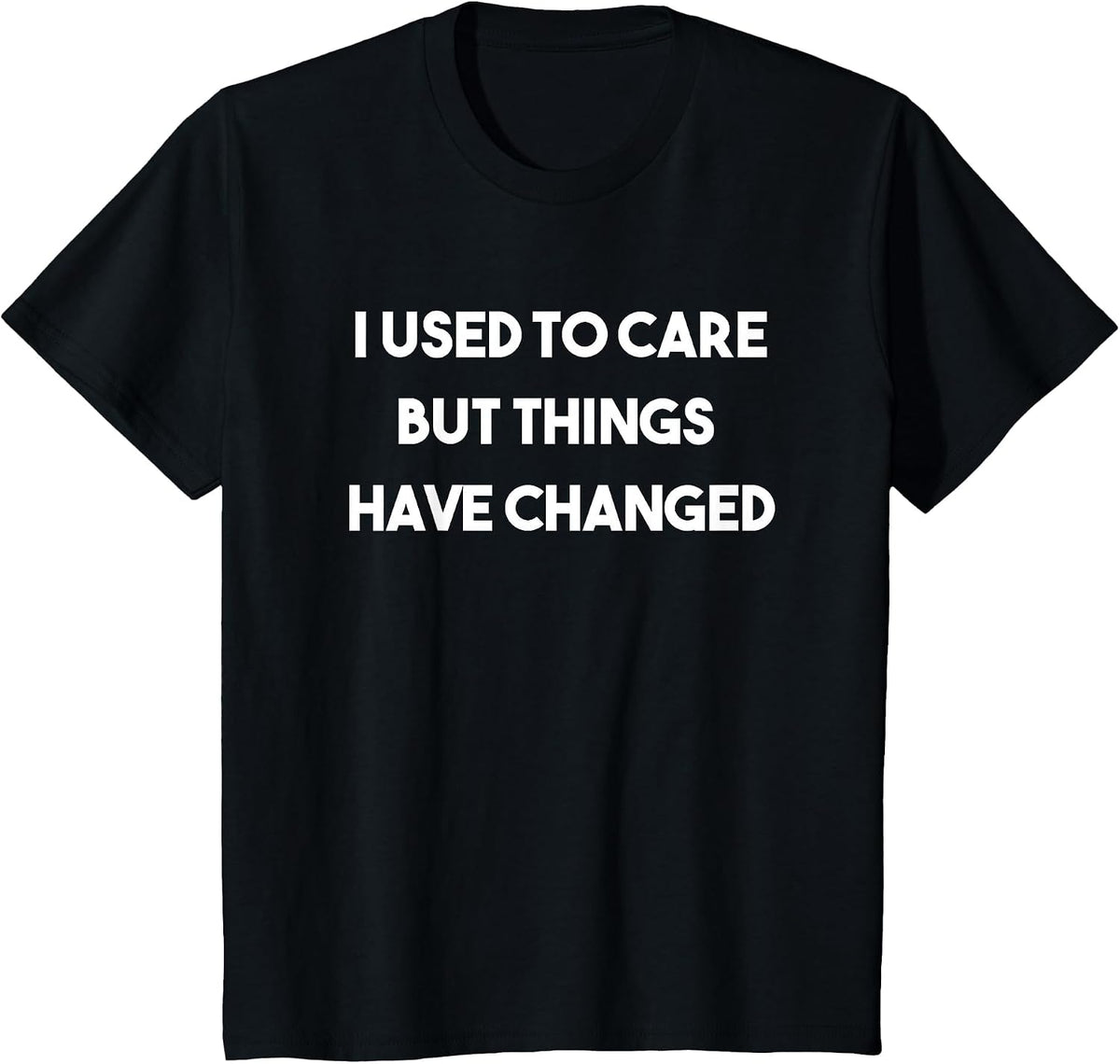 I Used to Care But Things Have Changed Classic Rock Shirt T-Shirt - Black