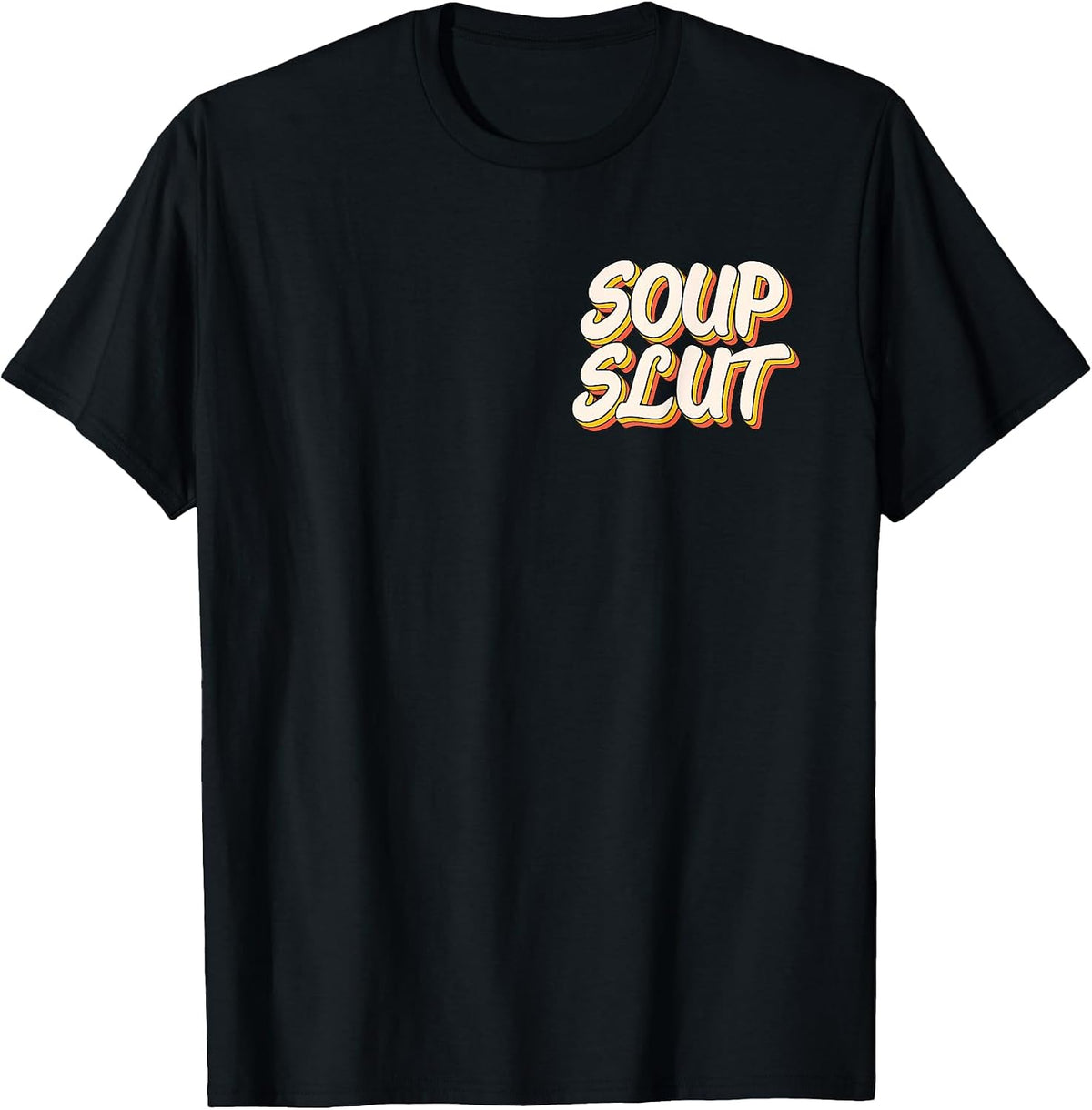 Dirty Adult Humor Funny Sarcastic Soup Slut Lover Saying Tee T-Shirt - Black