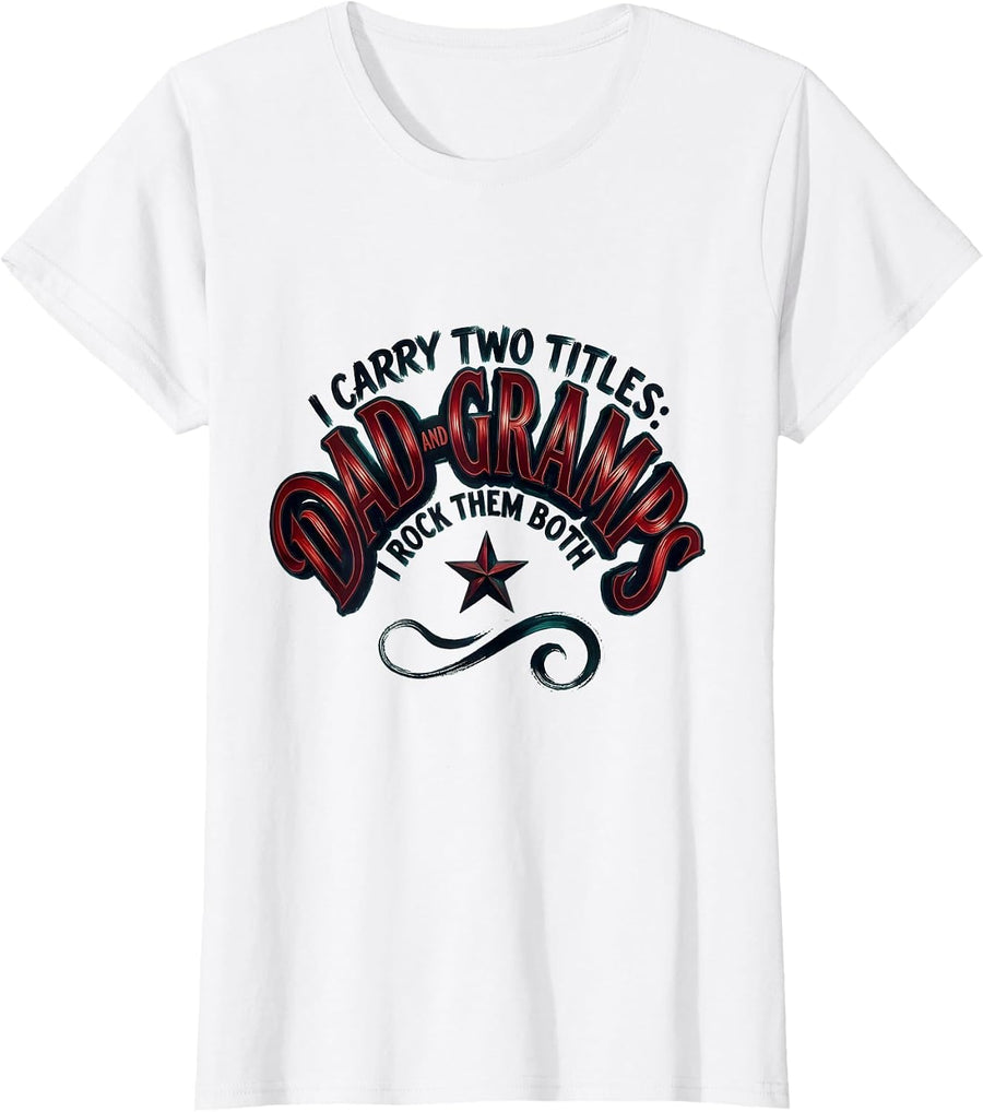 Women's I Carry Two Titles: Dad And Gramps, I Rock Them Both Funny T-Shirt - White