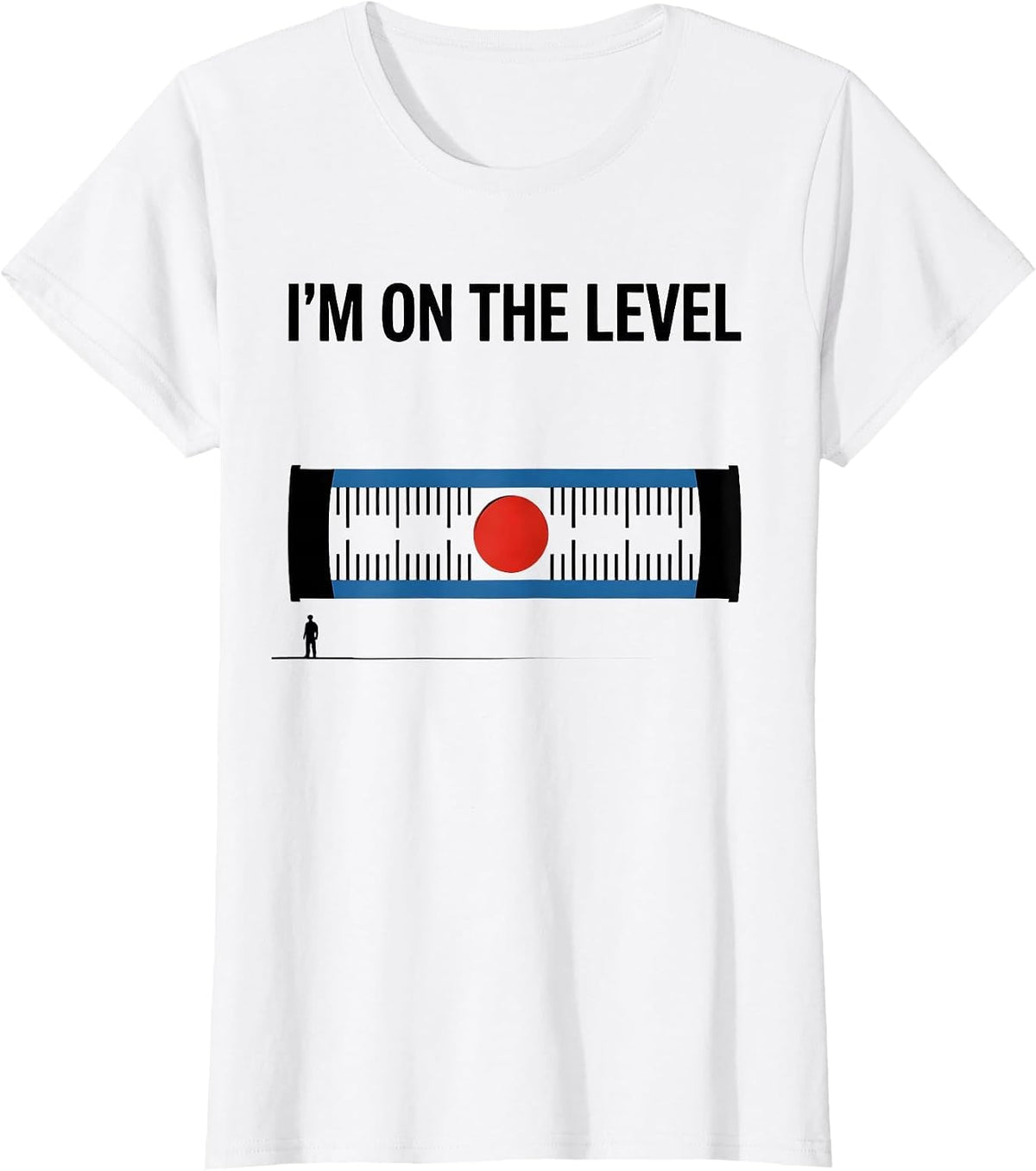 I'M ON THE LEVEL Deadpan Sarcastic Skilled Trades Worker T-Shirt - White