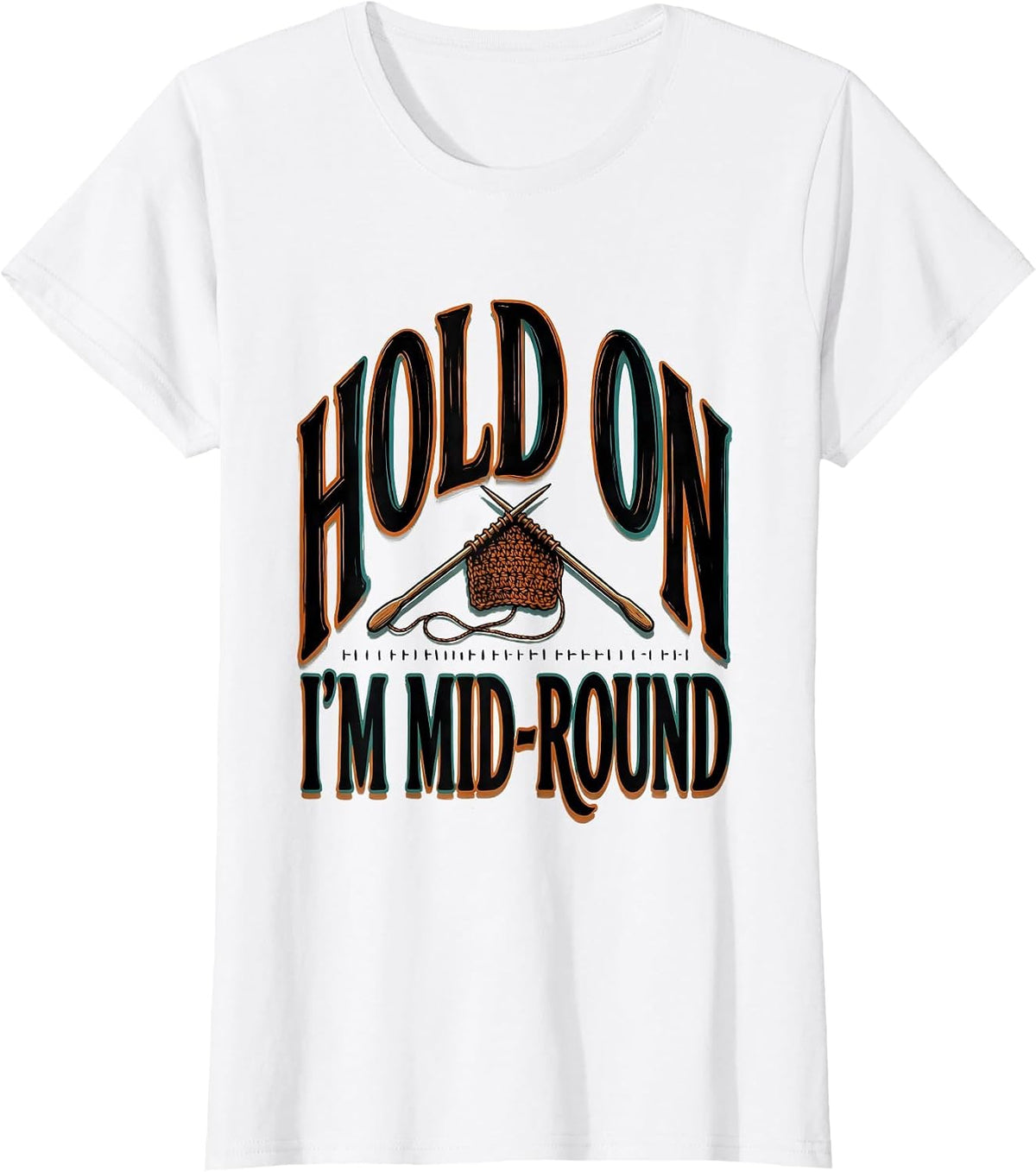 Women's Hold On, I'm Mid-Round Funny Crochet Knitting Quilter Sewing T-Shirt - White