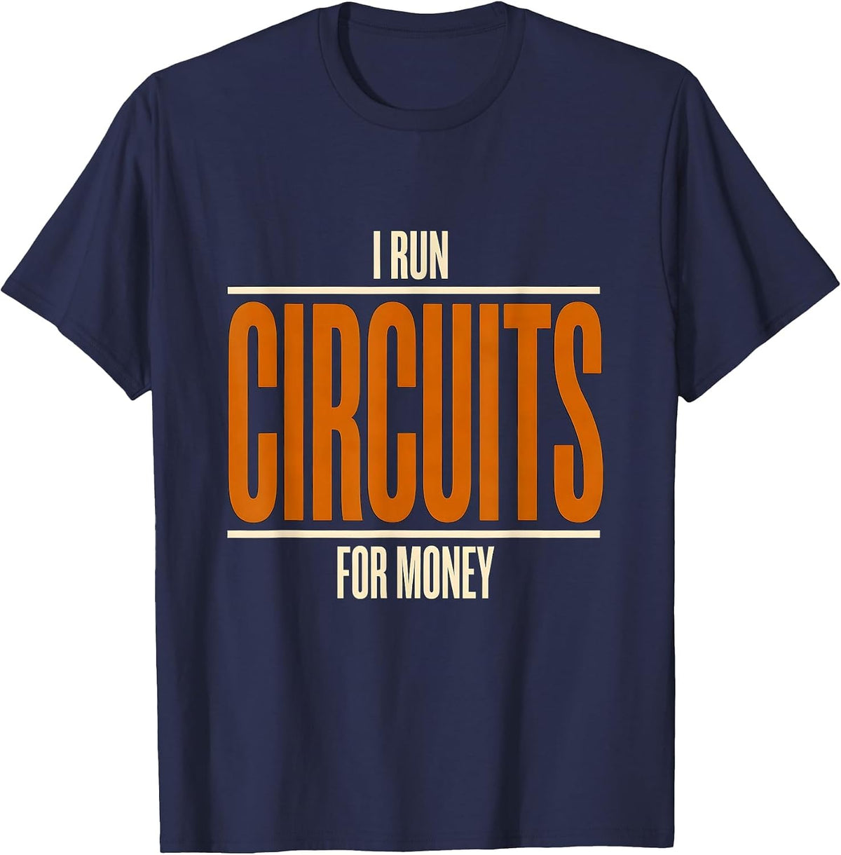 Men's I Run Circuits For Money Funny Electrician Sarcastic Humor T-Shirt - Navy Blue