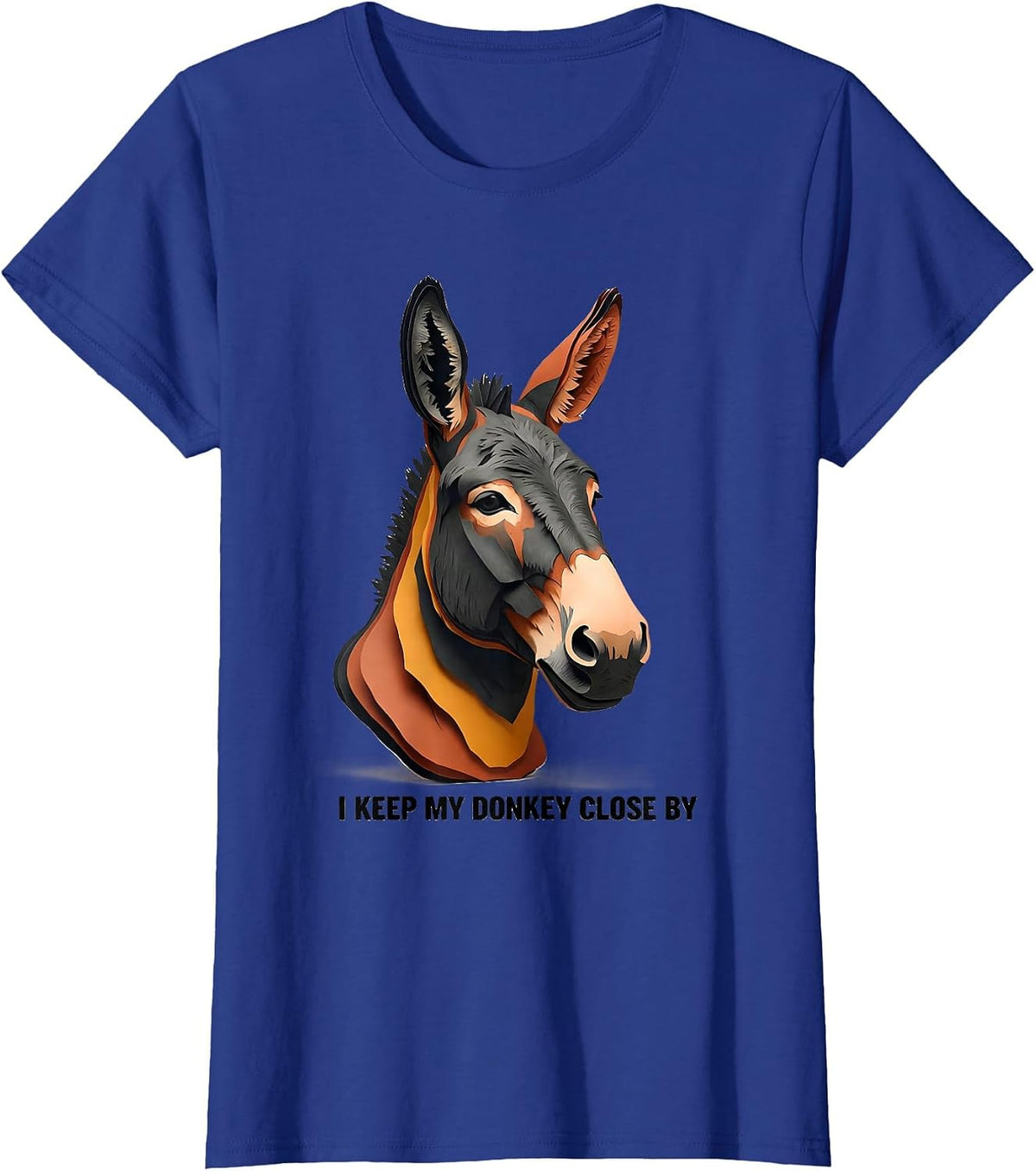 Women's I Keep My Donkey Close By Funny Donkey Lover Animal Humor T-Shirt - Royal Blue