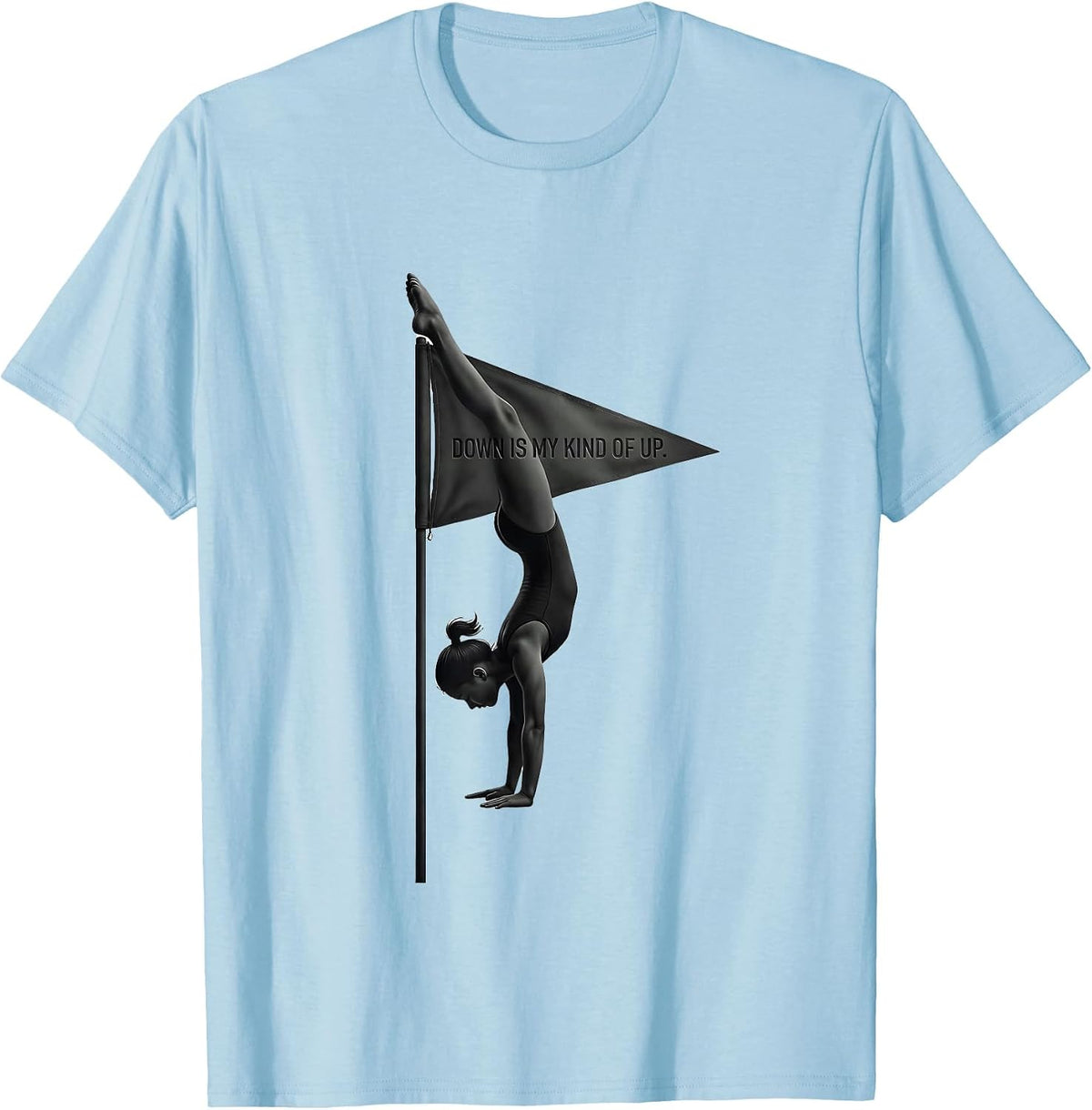 Men's Down Is My Kind Of Up Funny Gymnast Gift Girls Gymnastics T-Shirt - Baby Blue