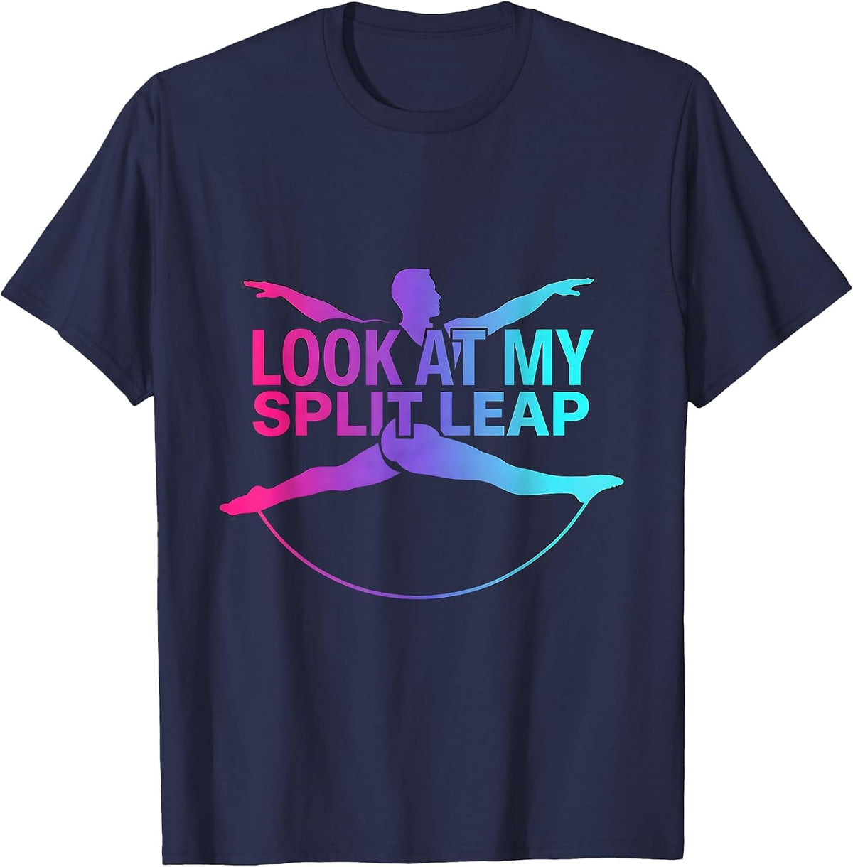 Look At My Split Leap Funny Gymnastics Girl Sport Pride Gift T-Shirt - Navy Blue