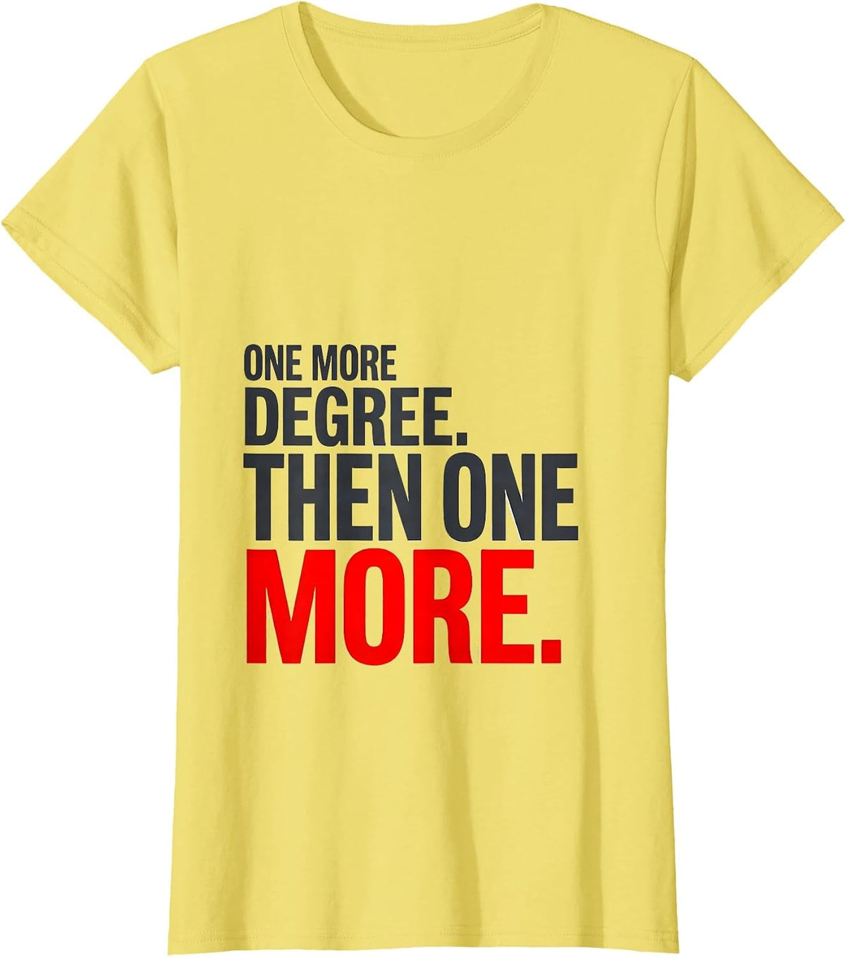 One More Degree Then One More Physical Therapist Gift Humor T-Shirt - Lemon Yellow