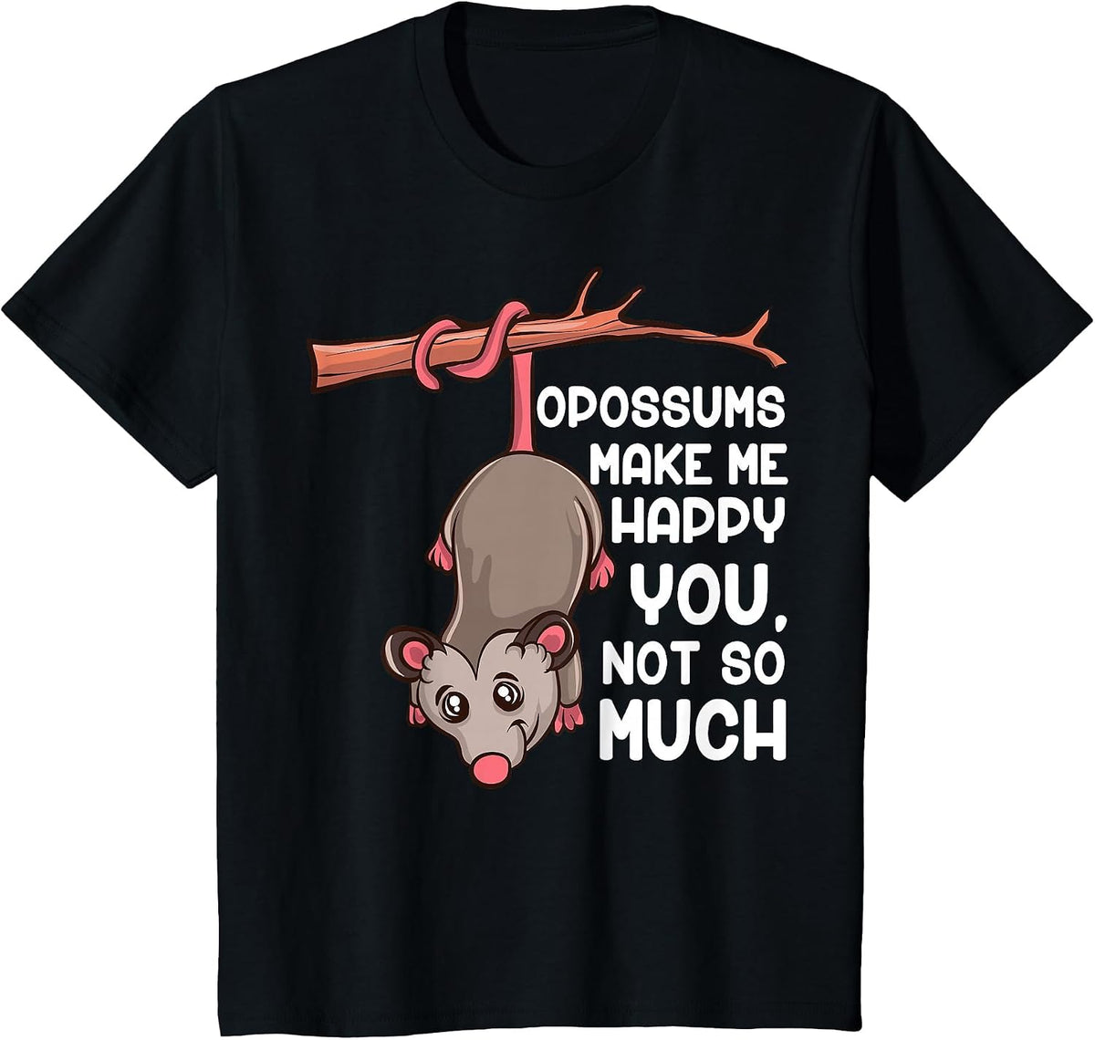 Opossums Make Me Happy You Not So Much Funny Opossum T-Shirt - Black