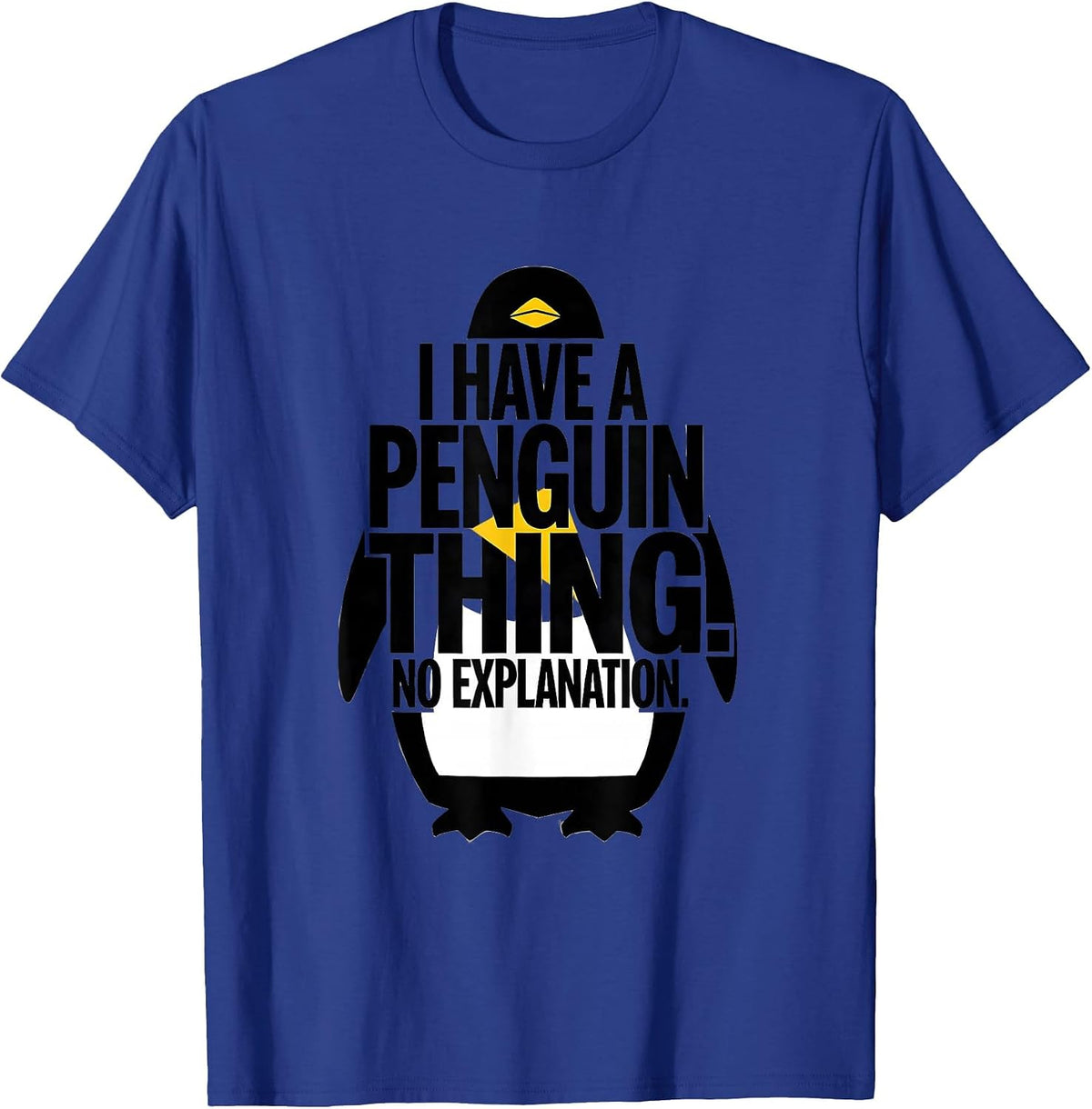Men's I Have A Penguin Thing No Explanation Funny Penguin Lover T-Shirt - Royal Blue