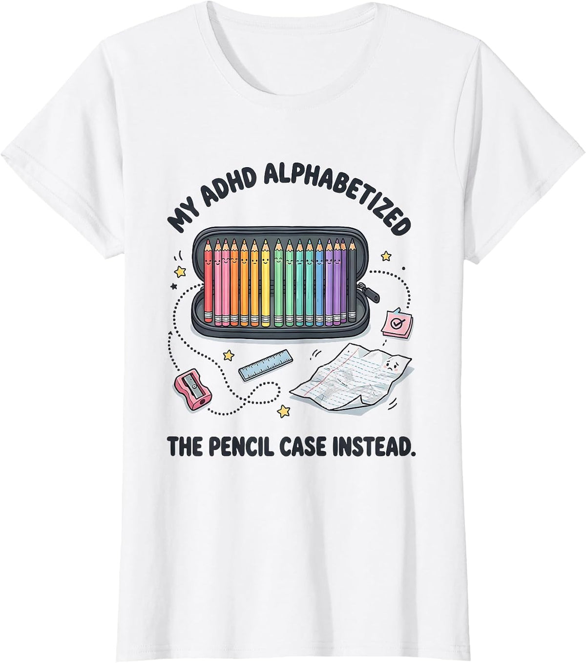 Women's My ADHD Alphabetized The Pencil Case Instead Funny T-Shirt - White