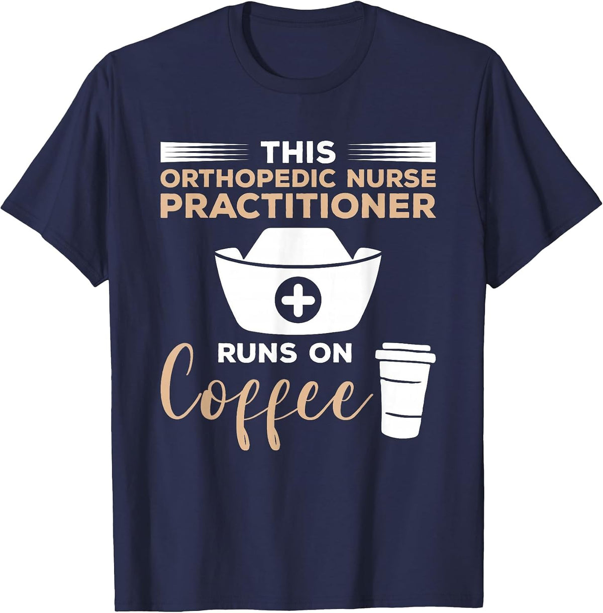 This Orthopedic Nurse Practitioner Runs On Coffee T-Shirt - Navy Blue