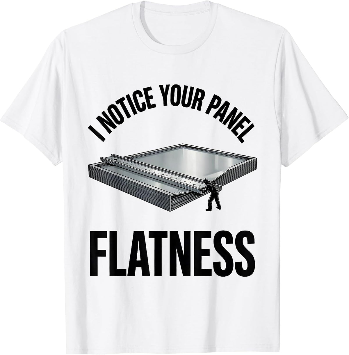 Men's I Notice Your Panel Flatness Funny Tradesman Sarcastic Gift T-Shirt - White
