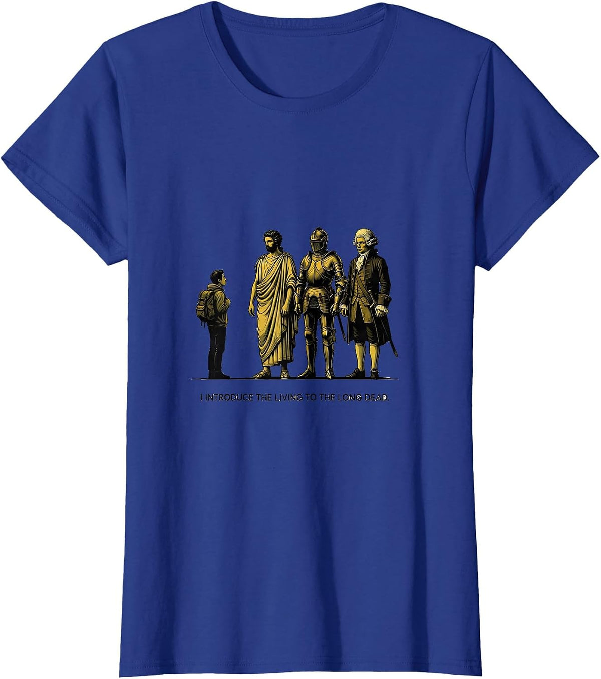 Women's I Introduce The Living To The Long Dead Funny History T-Shirt - Royal Blue