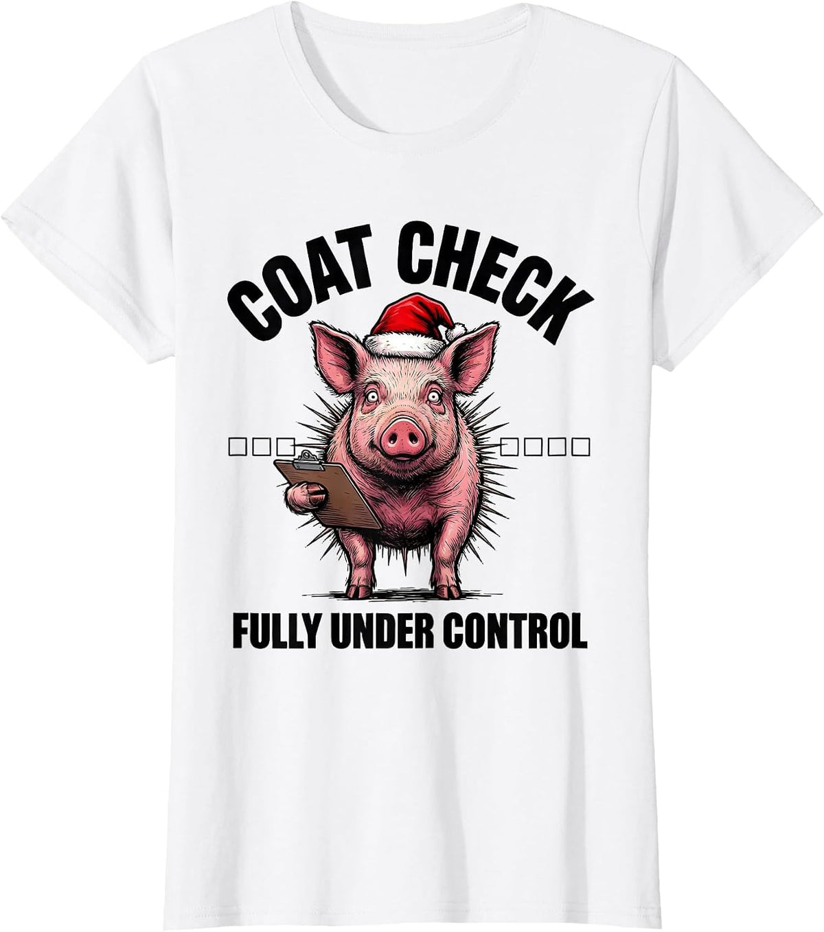 Women's Coat Check Fully Under Control Funny Christmas Pig Humor T-Shirt - White