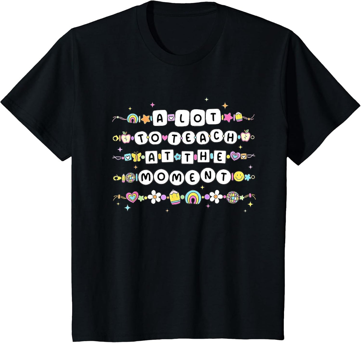 A Lot to Teach At The Moment Teacher Bracelet Back to School T-Shirt - Black