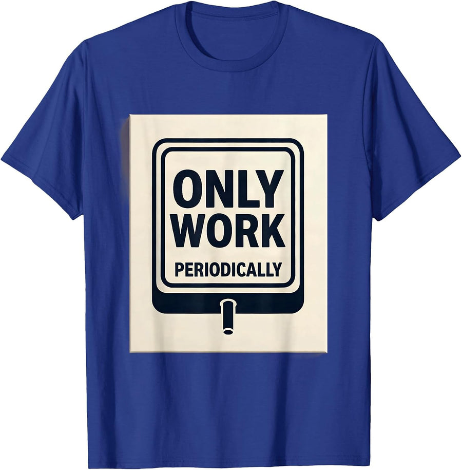 Only Work Periodically Funny Chemistry Science Humor T-Shirt - Royal Blue