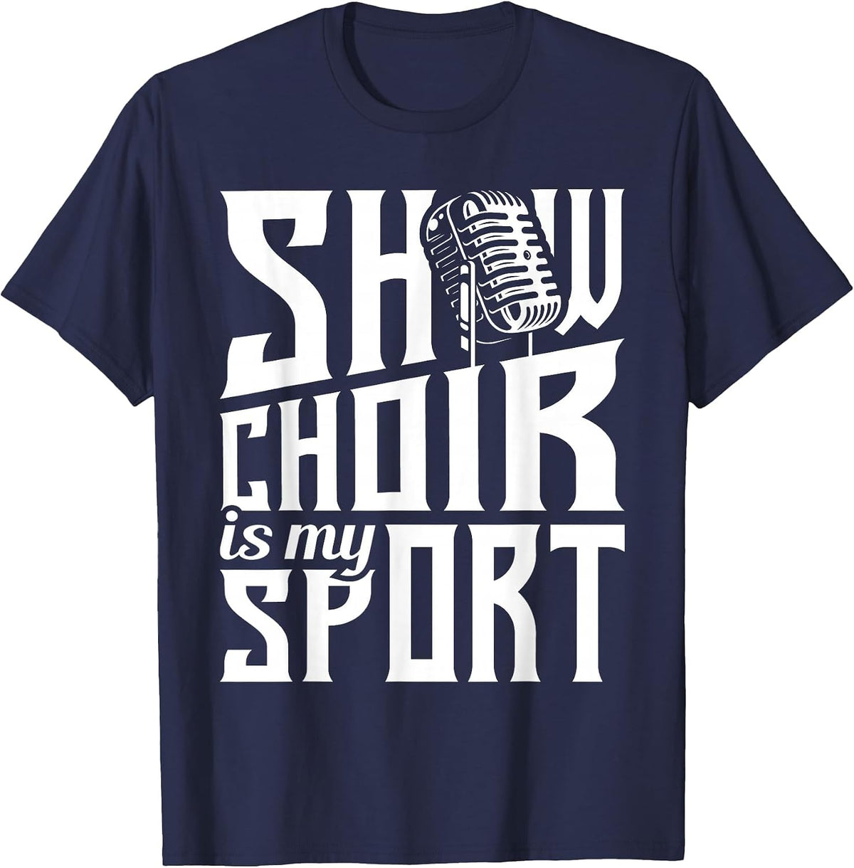 Show Choir is My Sport - Chorister Choir Singer Gospel T-Shirt - Navy Blue