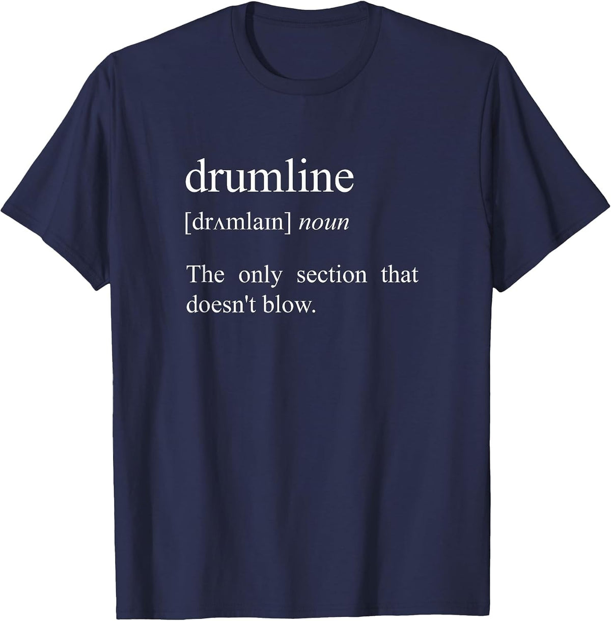 The Only Section that Doesn't Blow, Drumline Definition T-Shirt - Navy Blue