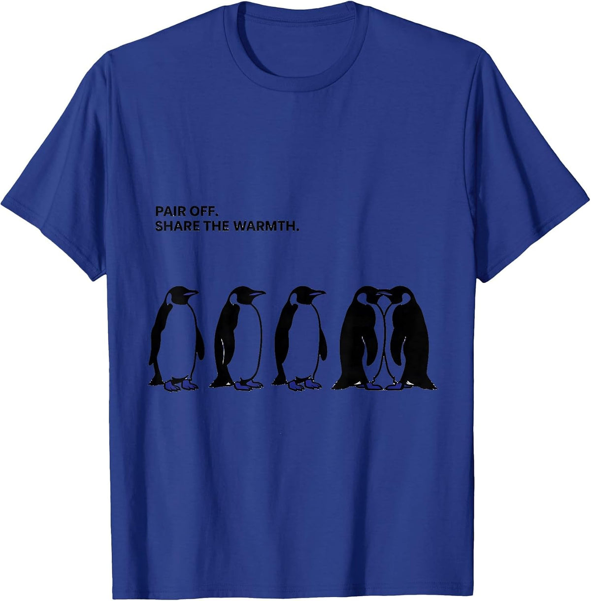 Pair Off Share The Warmth Funny Penguin Lover Quirky Humor T-Shirt - Royal Blue