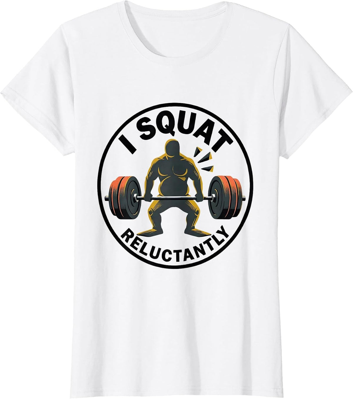 Women's I Squat, Reluctantly Funny Gym Workout Weightlifting Humor T-Shirt - White
