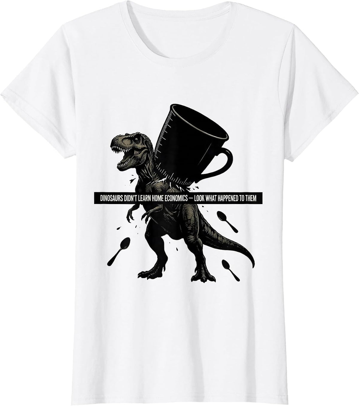 Women's Dinosaurs Didn't Learn Home Economics Funny Teacher Gift T-Shirt - White