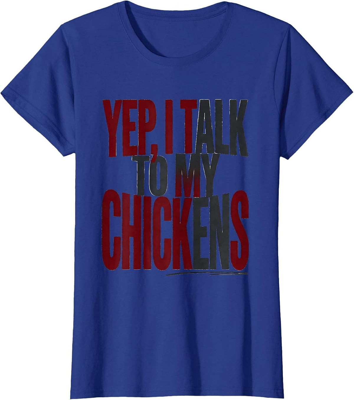 Women's Yep I Talk To My Chickens Funny Chicken Lover Farm Humor T-Shirt - Royal Blue